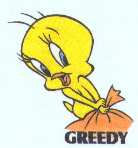 Tweety with text 'greedy'