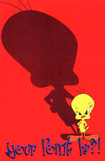 Tweety-your point is?!